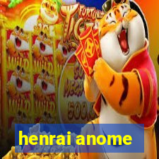 henrai anome